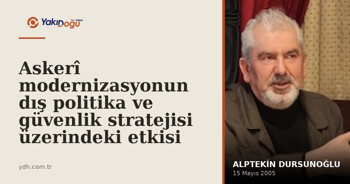 Askerî modernizasyonun dış politika ve güvenlik stratejisi üzerindeki etkisi