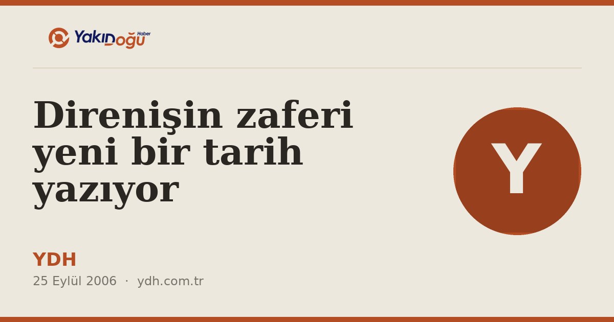 Direnişin zaferi yeni bir tarih yazıyor