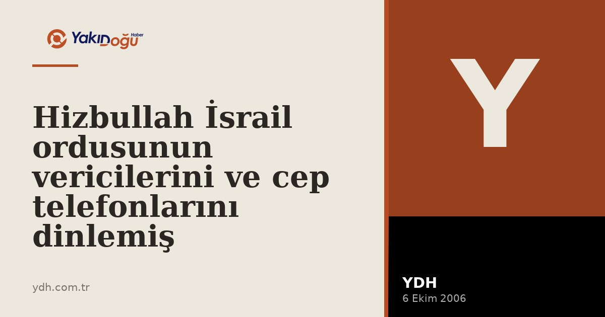 Hizbullah İsrail ordusunun vericilerini ve cep telefonlarını dinlemiş