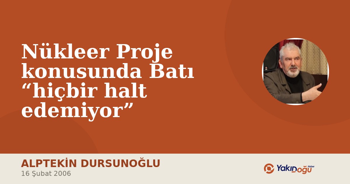 Nükleer Proje konusunda Batı “hiçbir halt edemiyor”