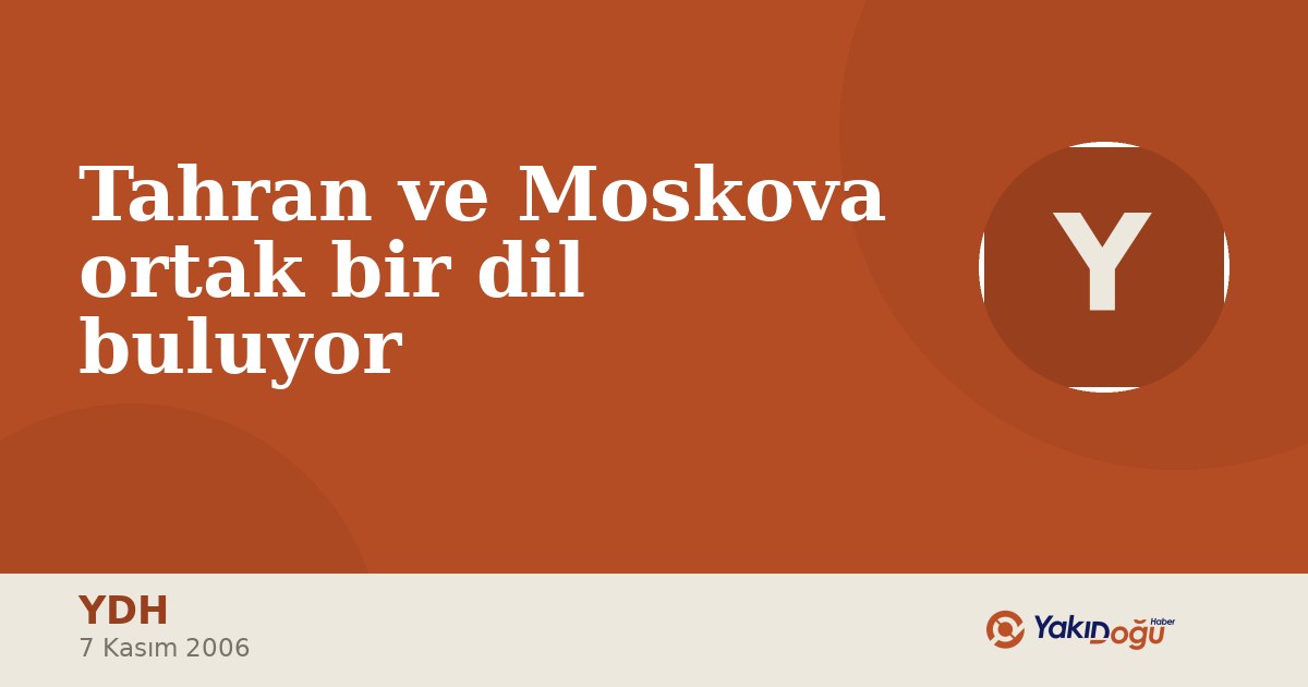 Tahran ve Moskova ortak bir dil buluyor