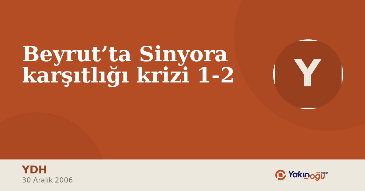 Beyrut’ta Sinyora karşıtlığı krizi 1-2