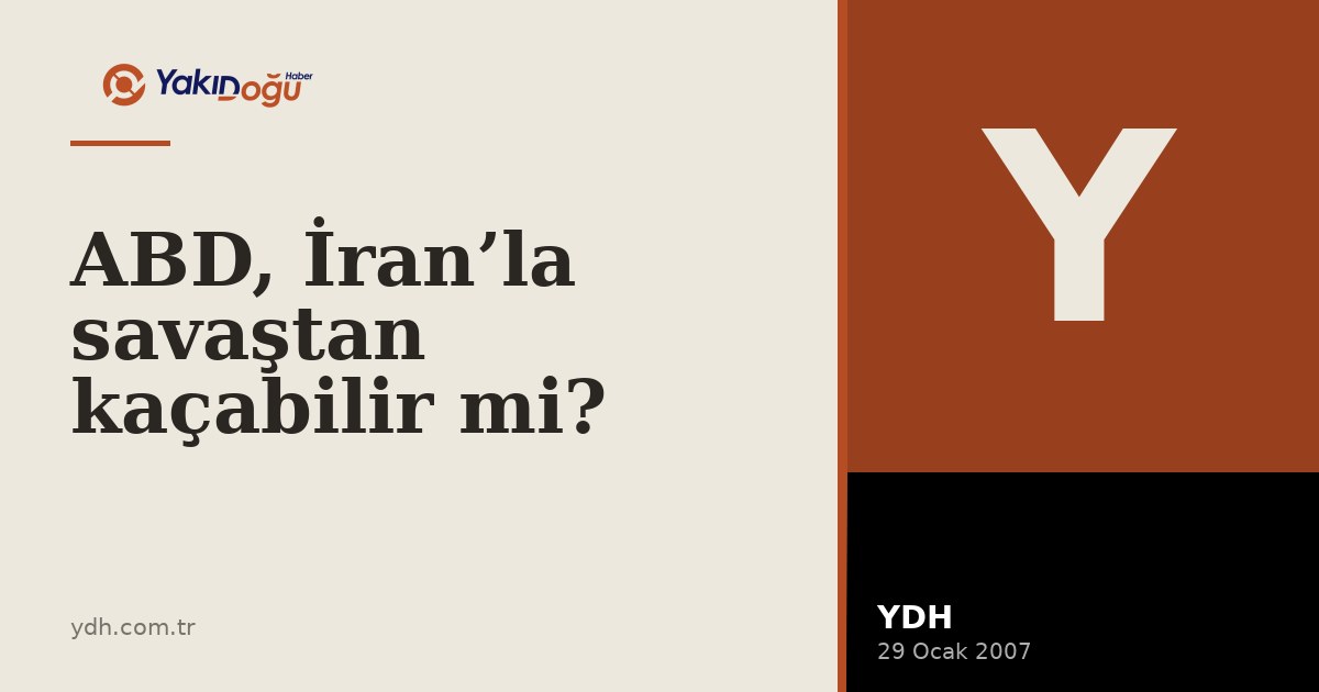 ABD, İran’la savaştan kaçabilir mi?