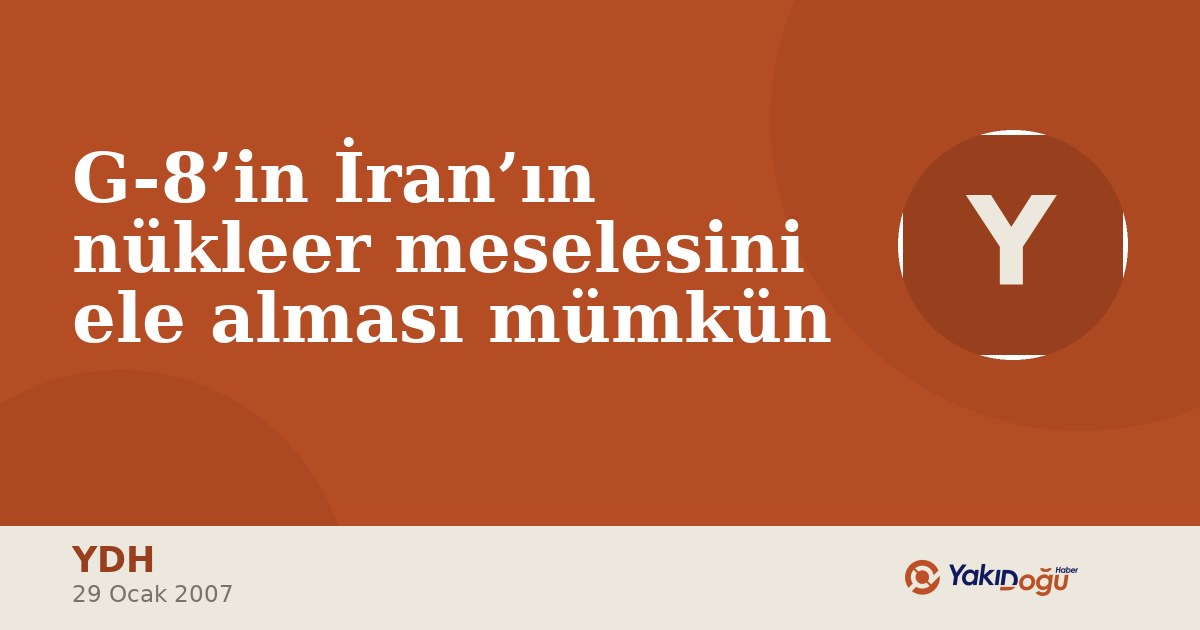 G-8’in İran’ın nükleer meselesini ele alması mümkün