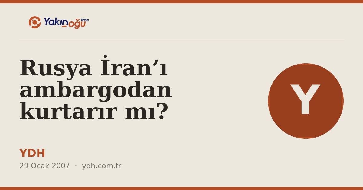 Rusya İran’ı ambargodan kurtarır mı?