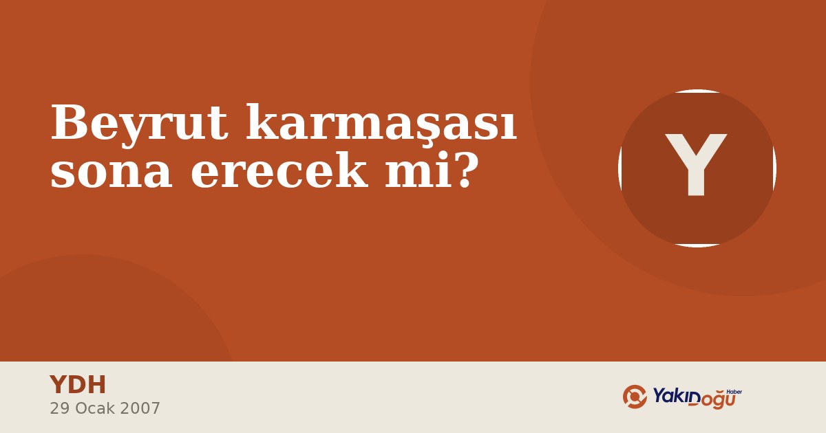 Beyrut karmaşası sona erecek mi?