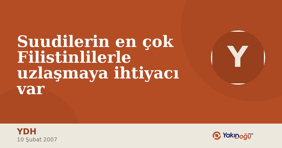 Suudilerin en çok Filistinlilerle uzlaşmaya ihtiyacı var