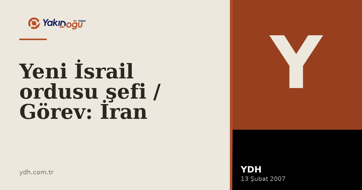 Yeni İsrail ordusu şefi / Görev: İran