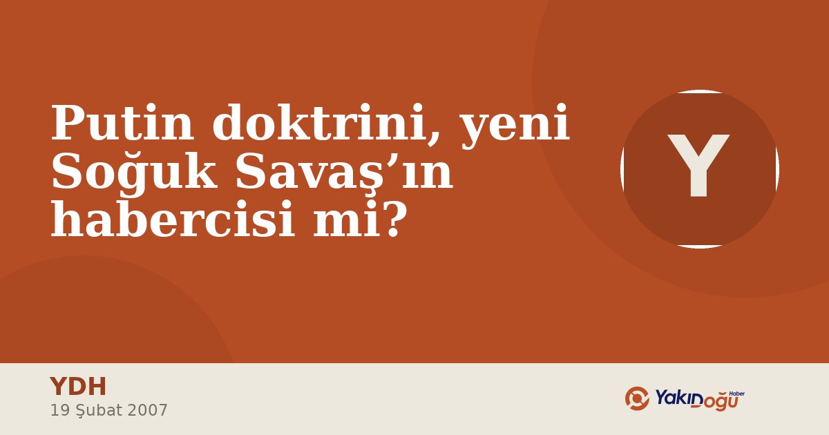 Putin doktrini, yeni Soğuk Savaş’ın habercisi mi?