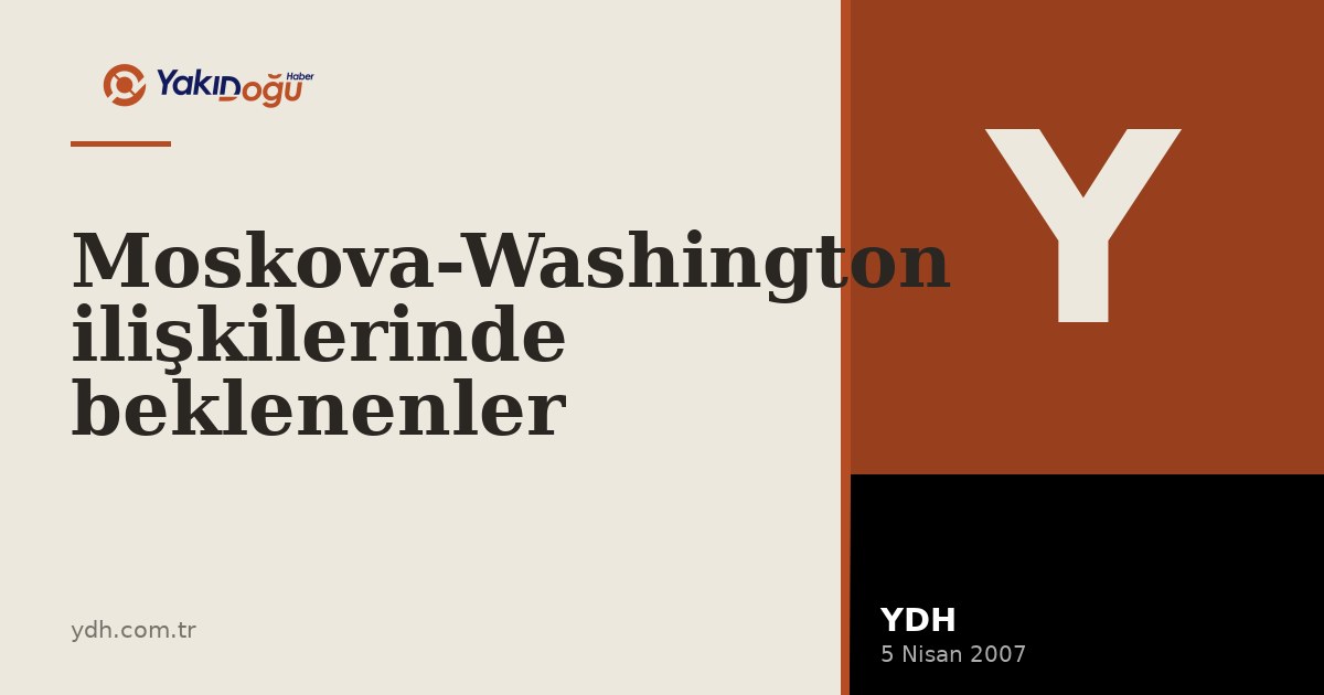 Moskova-Washington ilişkilerinde beklenenler