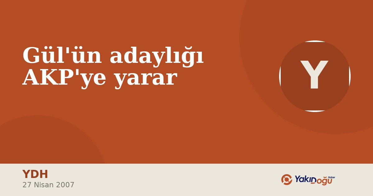 Gül'ün adaylığı AKP'ye yarar