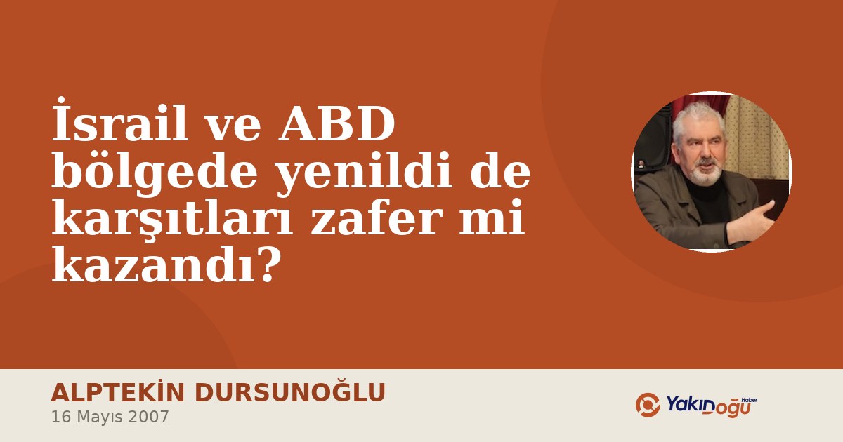 İsrail ve ABD bölgede yenildi de karşıtları zafer mi kazandı?
