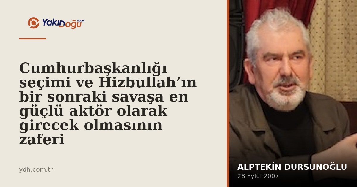 Cumhurbaşkanlığı seçimi ve Hizbullah’ın bir sonraki savaşa en güçlü aktör olarak girecek o…