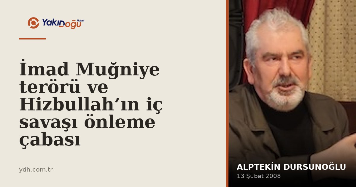 İmad Muğniye terörü ve Hizbullah’ın iç savaşı önleme çabası