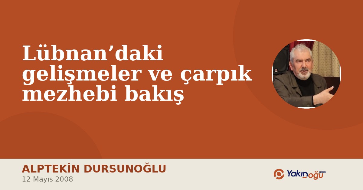 Lübnan’daki gelişmeler ve çarpık mezhebi bakış