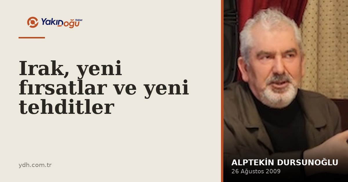 Irak, yeni fırsatlar ve yeni tehditler