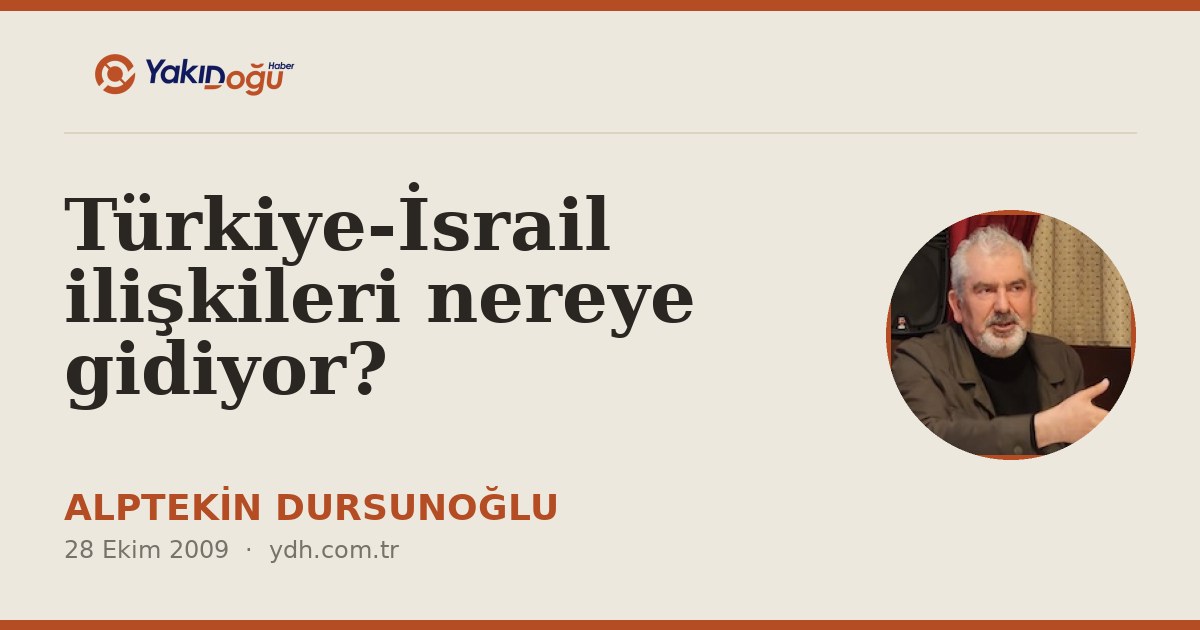 Türkiye-İsrail ilişkileri nereye gidiyor?