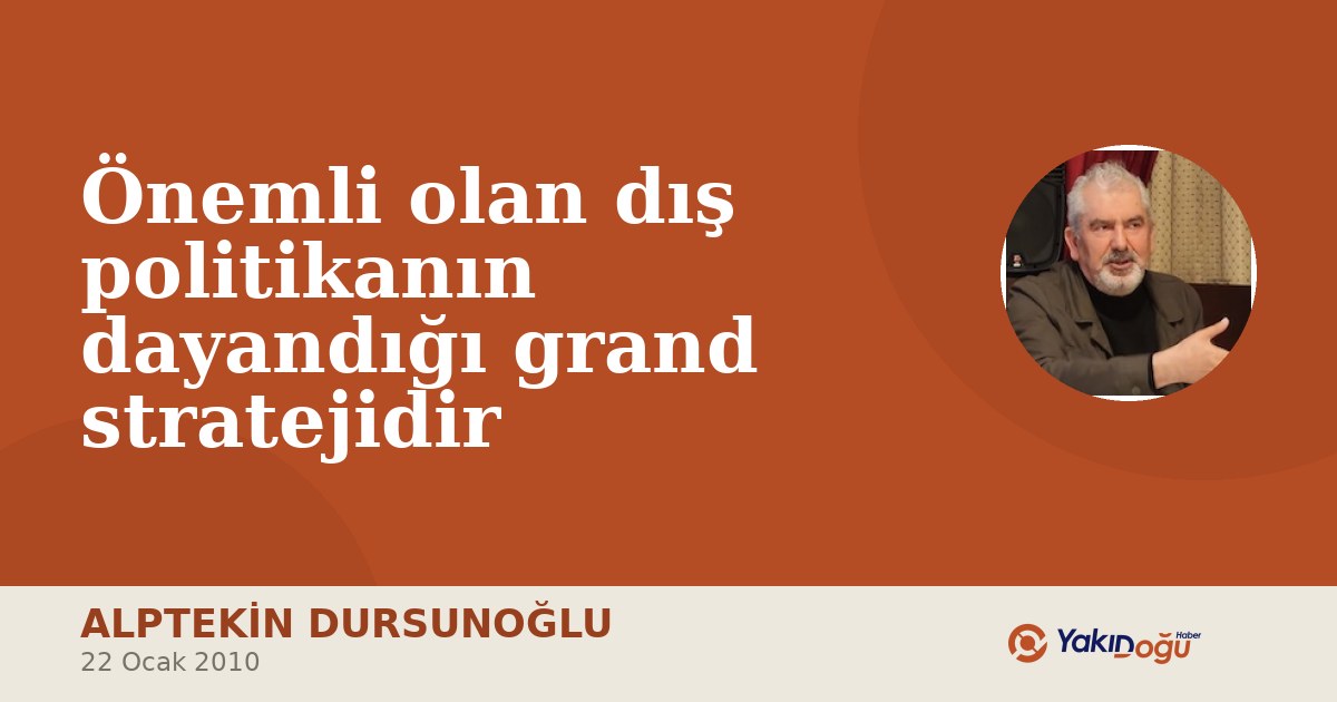 Önemli olan dış politikanın dayandığı grand stratejidir