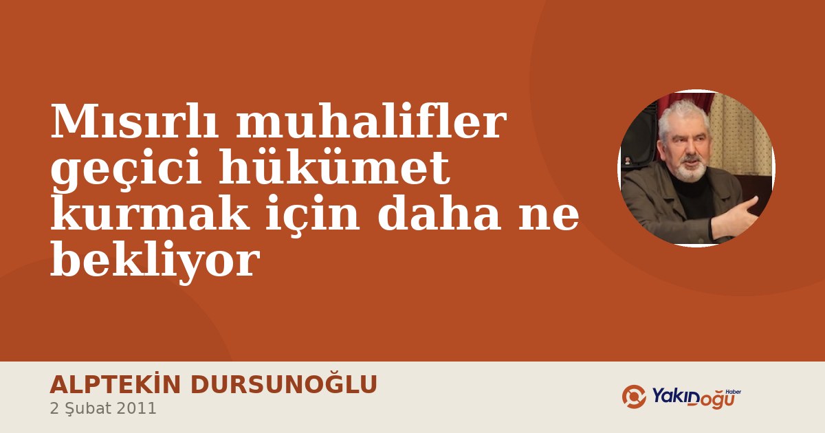 Mısırlı muhalifler geçici hükümet kurmak için daha ne bekliyor