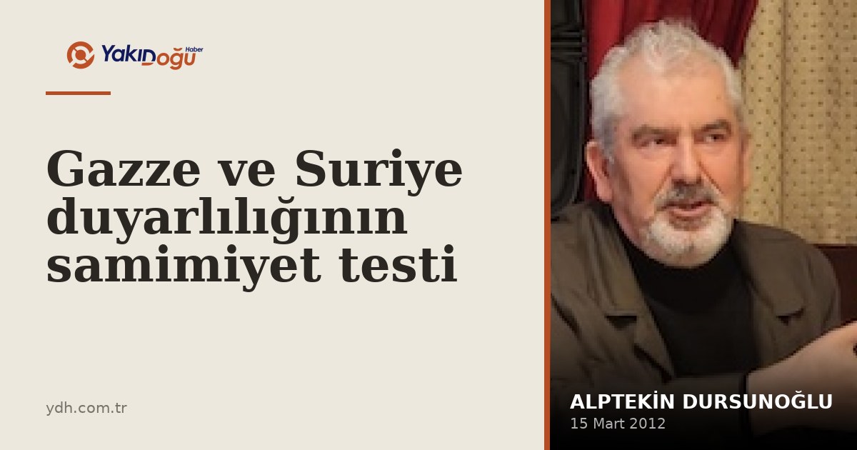 Gazze ve Suriye duyarlılığının samimiyet testi