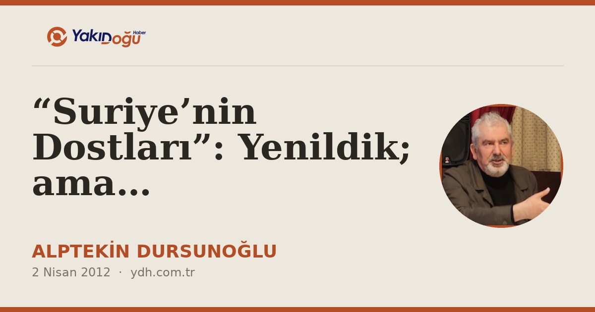 “Suriye’nin Dostları”: Yenildik; ama…