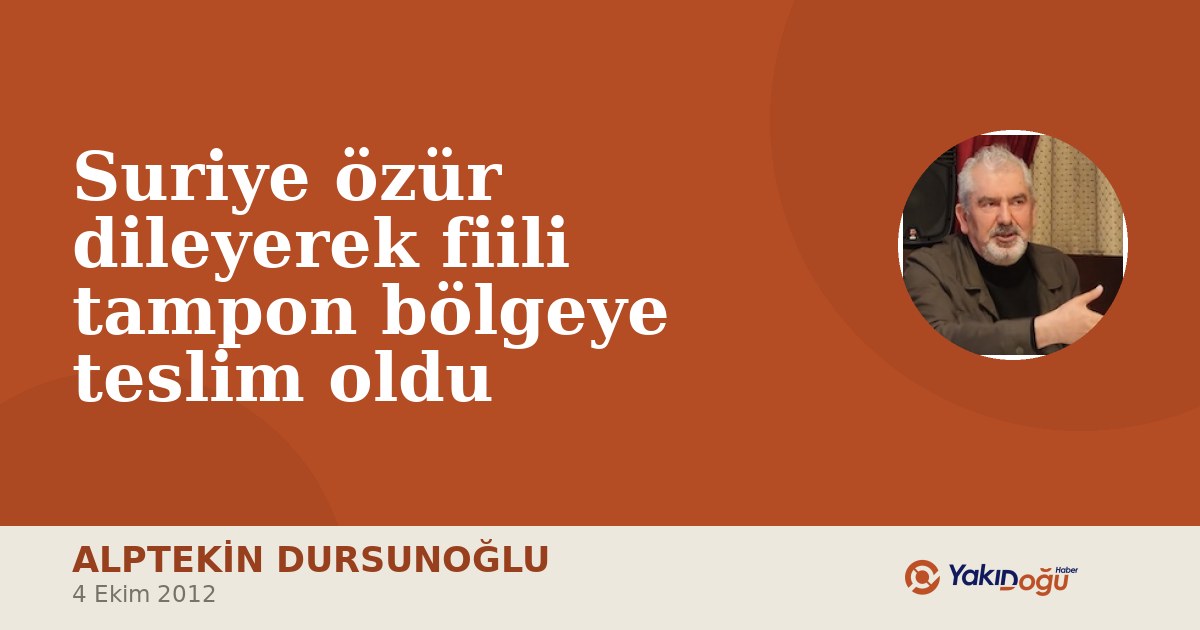 Suriye özür dileyerek fiili tampon bölgeye teslim oldu