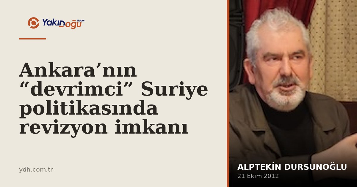 Ankara’nın “devrimci” Suriye politikasında revizyon imkanı