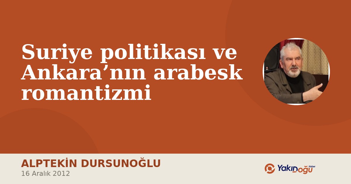 Suriye politikası ve Ankara’nın arabesk romantizmi