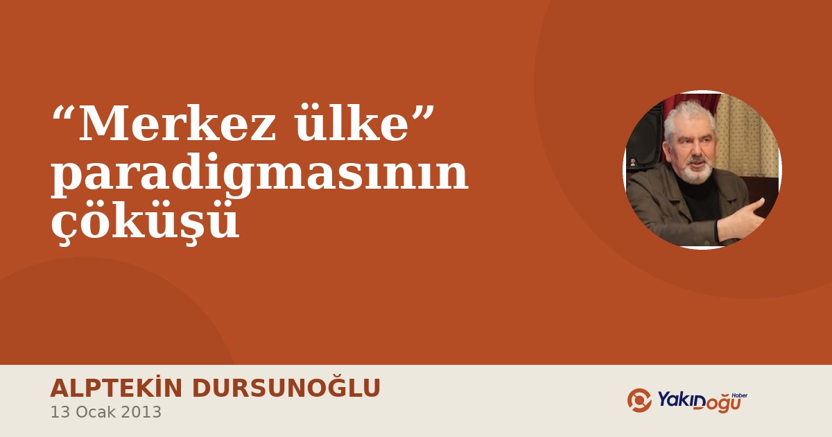 “Merkez ülke” paradigmasının çöküşü