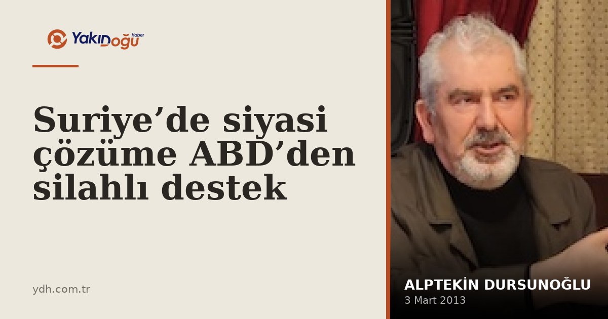 Suriye’de siyasi çözüme ABD’den silahlı destek