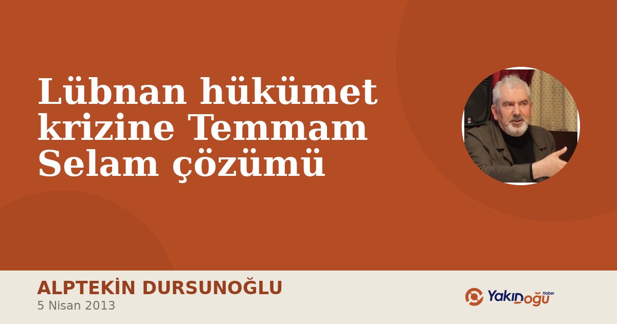 Lübnan hükümet krizine Temmam Selam çözümü