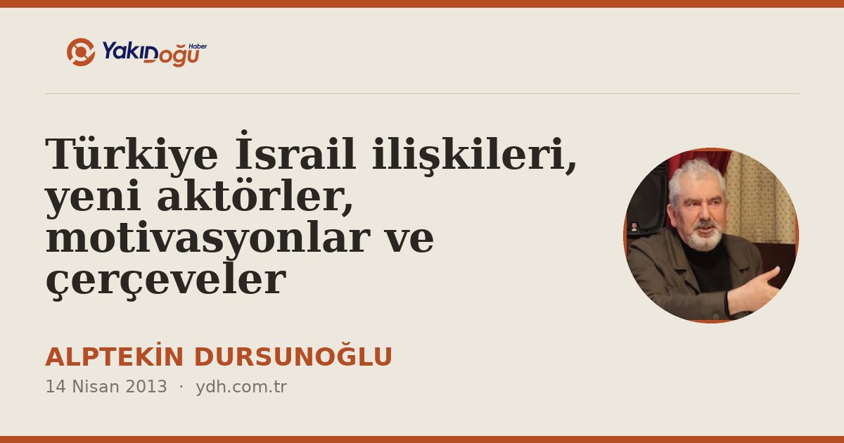 Türkiye İsrail ilişkileri, yeni aktörler, motivasyonlar ve çerçeveler
