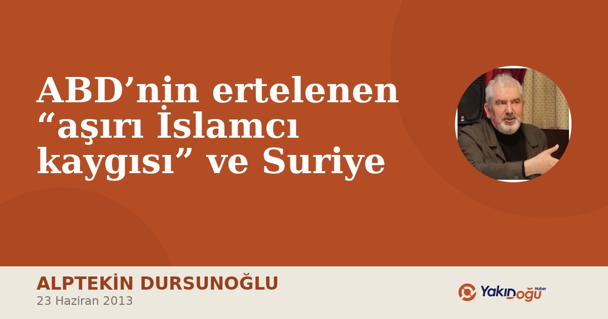 ABD’nin ertelenen “aşırı İslamcı kaygısı” ve Suriye