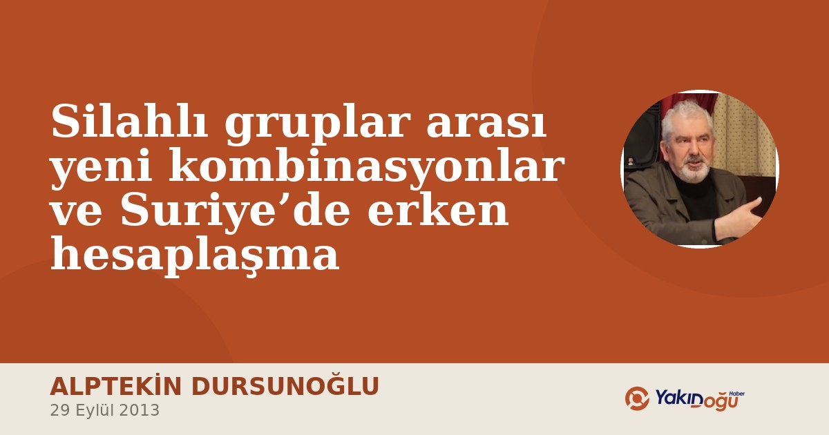 Silahlı gruplar arası yeni kombinasyonlar ve Suriye’de erken hesaplaşma