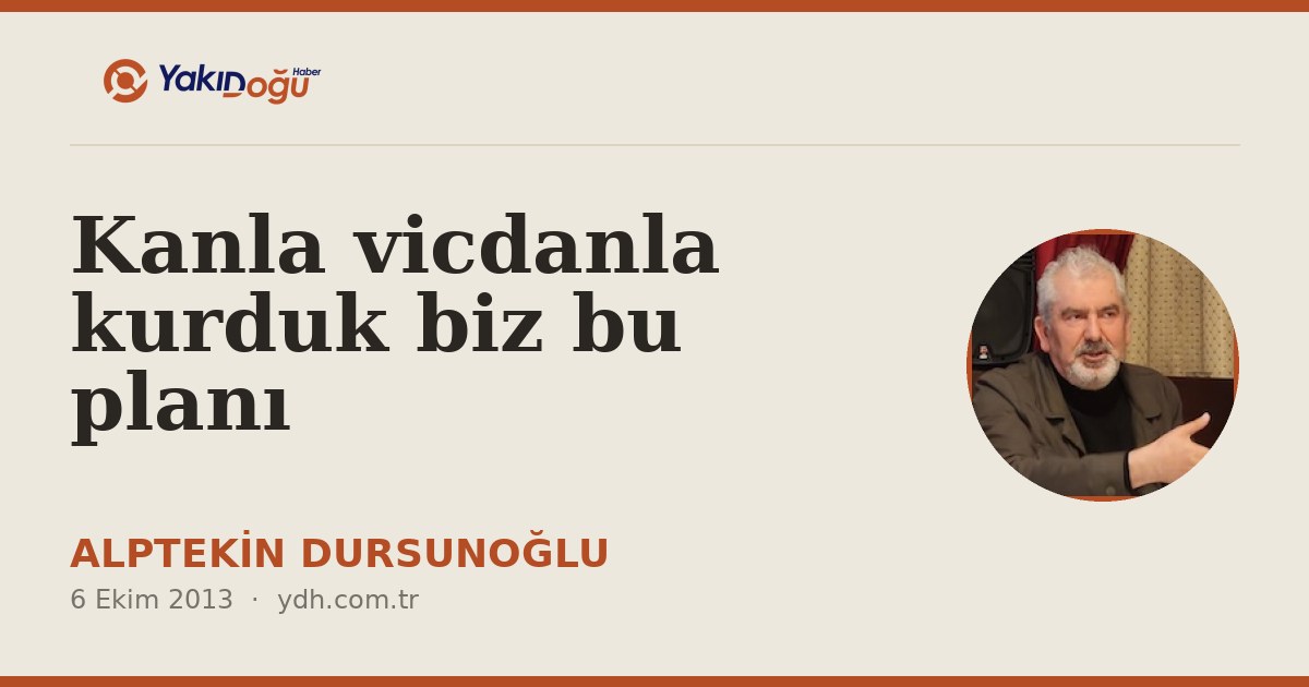 Kanla vicdanla kurduk biz bu planı