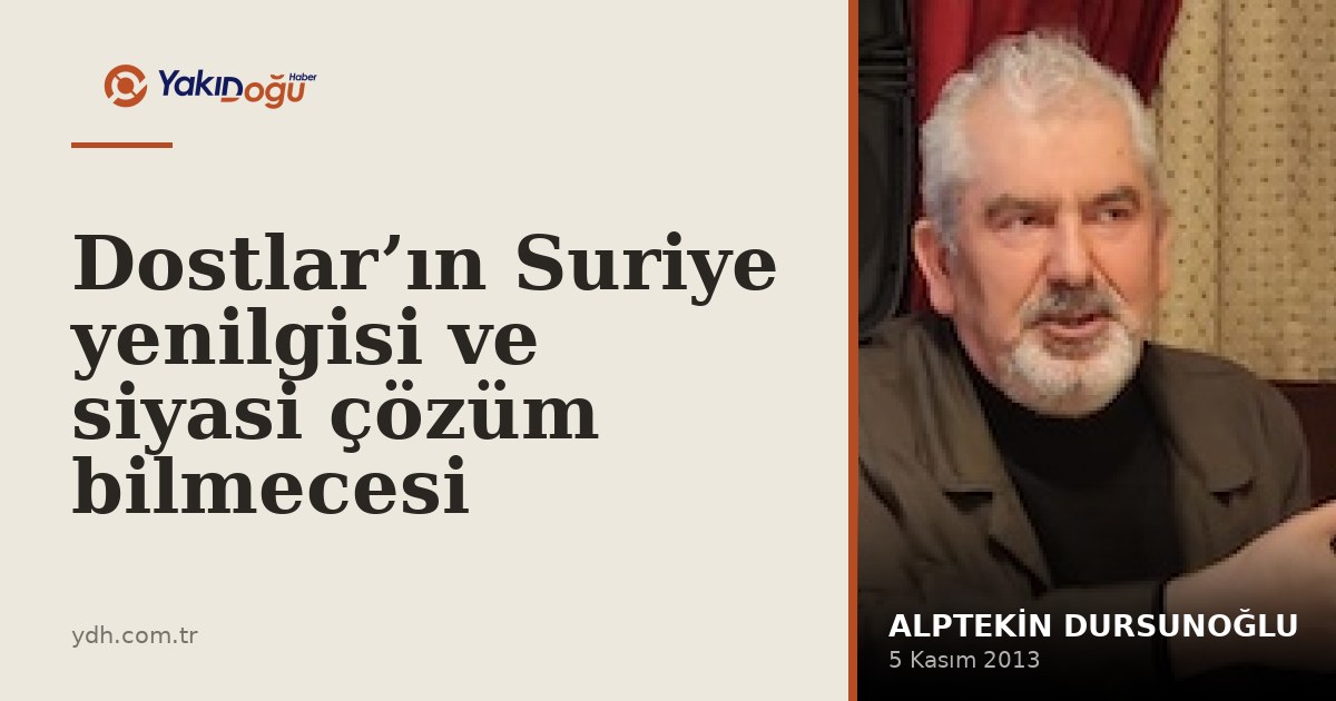 Dostlar’ın Suriye yenilgisi ve siyasi çözüm bilmecesi
