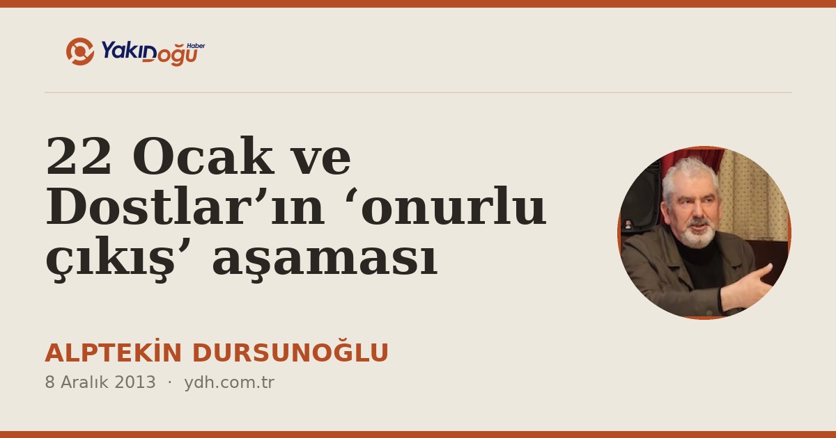 22 Ocak ve Dostlar’ın ‘onurlu çıkış’ aşaması