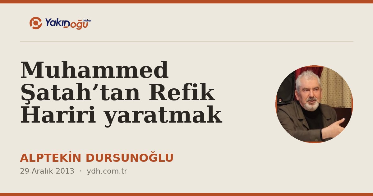 Muhammed Şatah’tan Refik Hariri yaratmak