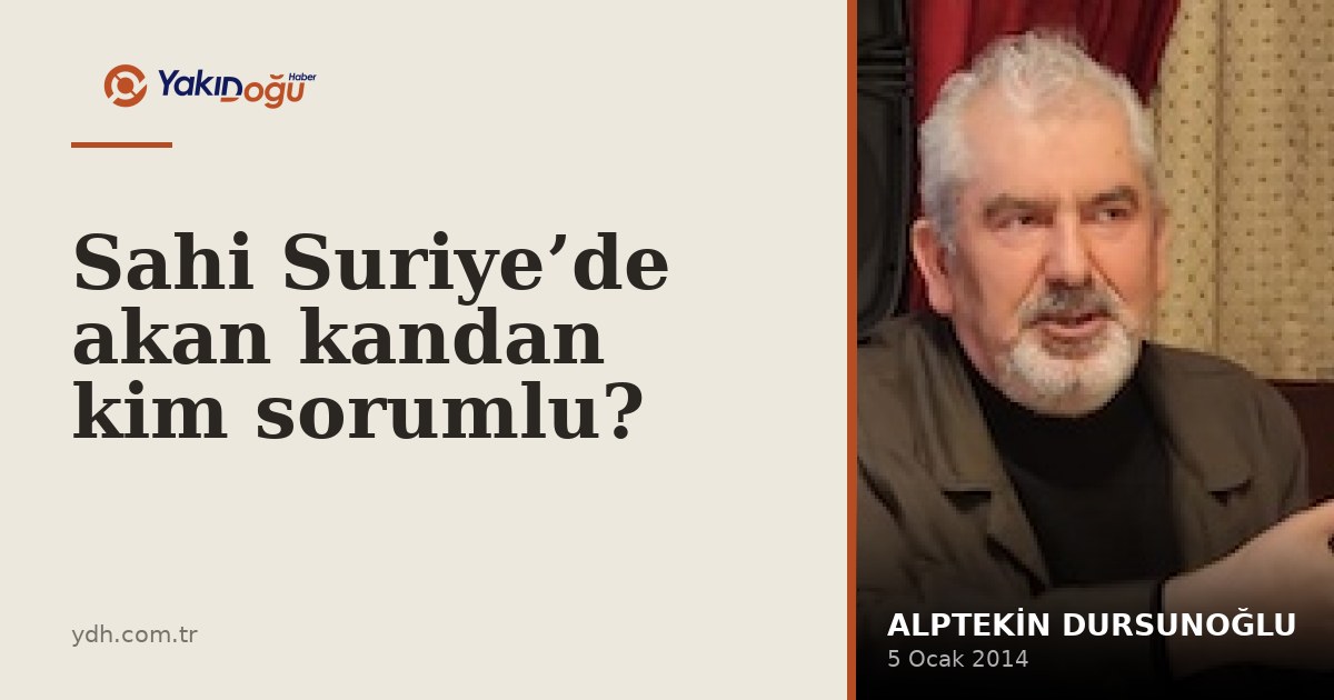 Sahi Suriye’de akan kandan kim sorumlu?