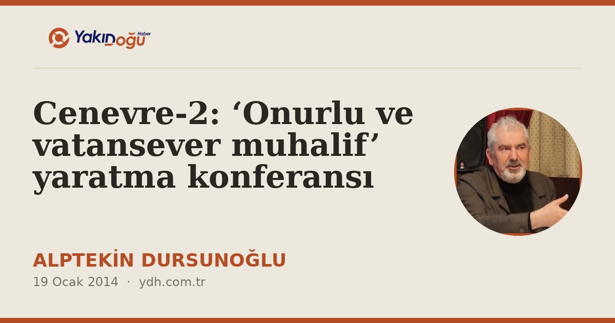 Cenevre-2: ‘Onurlu ve vatansever muhalif’ yaratma konferansı