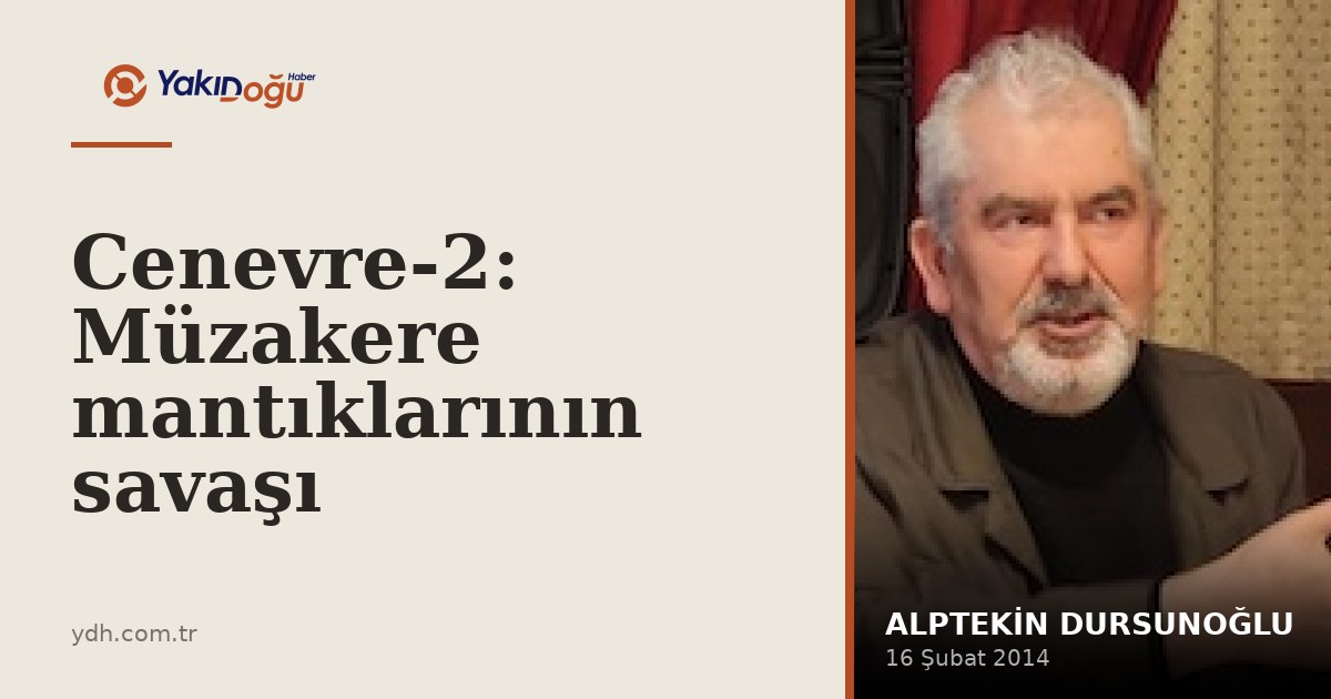 Cenevre-2: Müzakere mantıklarının savaşı