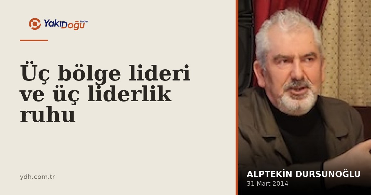 Üç bölge lideri ve üç liderlik ruhu