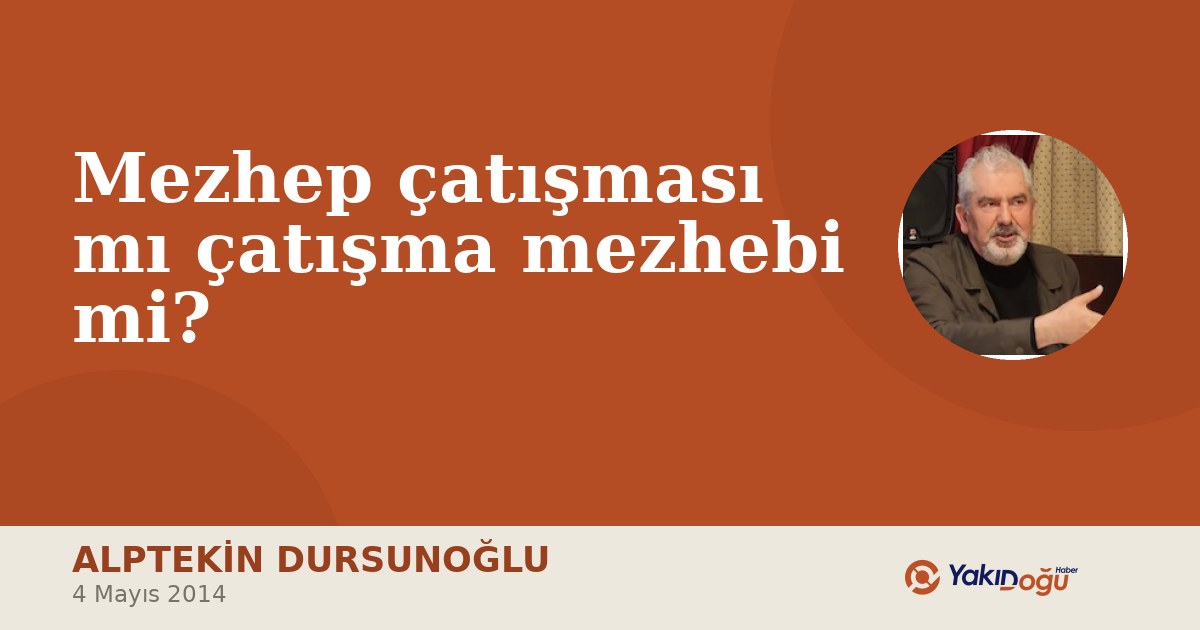 Mezhep çatışması mı çatışma mezhebi mi?