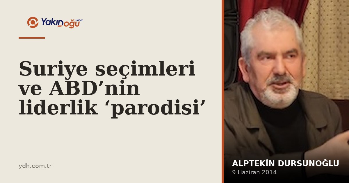 Suriye seçimleri ve ABD’nin liderlik ‘parodisi’