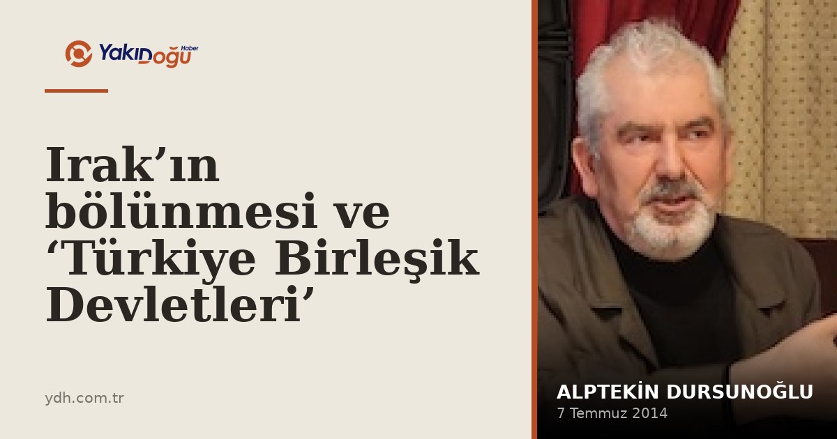 Irak’ın bölünmesi ve ‘Türkiye Birleşik Devletleri’