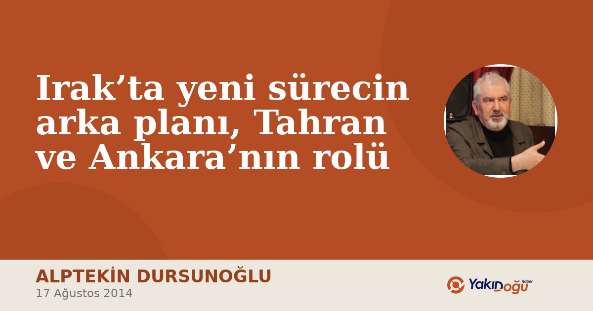 Irak’ta yeni sürecin arka planı, Tahran ve Ankara’nın rolü