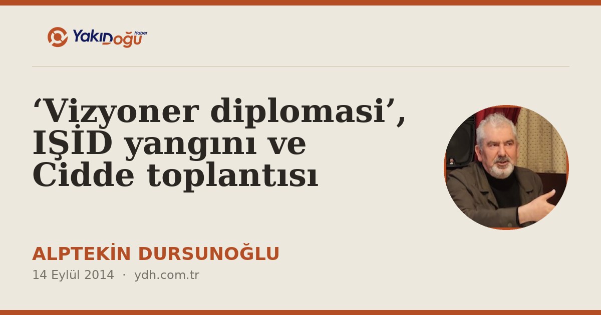 ‘Vizyoner diplomasi’, IŞİD yangını ve Cidde toplantısı