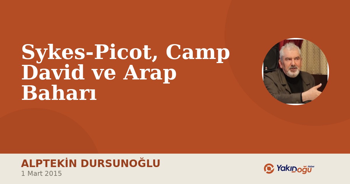 Sykes-Picot, Camp David ve Arap Baharı