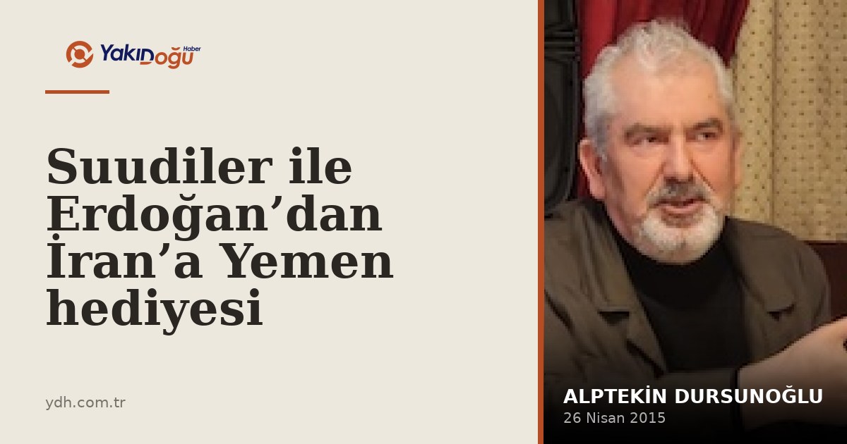 Suudiler ile Erdoğan’dan İran’a Yemen hediyesi