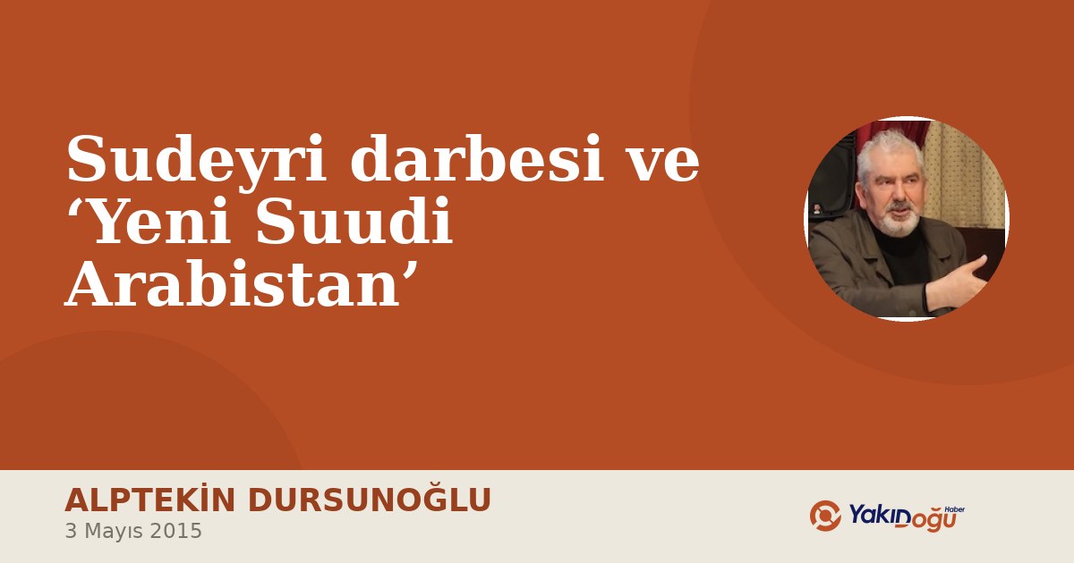 Sudeyri darbesi ve ‘Yeni Suudi Arabistan’
